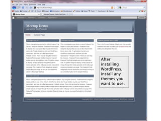 After
installing
WordPress,
install any
themes you
want to use.
 