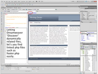 Letting
Dreamweaver
“Discover”
dynamically
related files,
let’s you find
linked php files
such as
footer.php
easily.
 