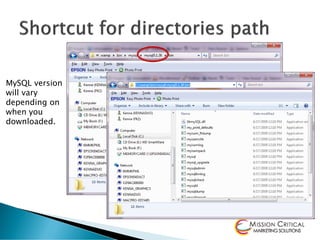 MySQL version
will vary
depending on
when you
downloaded.
 