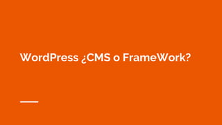 WordPress ¿CMS o FrameWork?
 