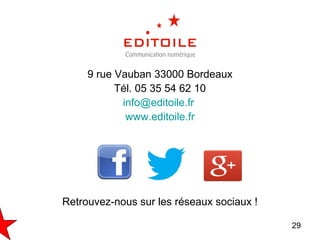29
9 rue Vauban 33000 Bordeaux
Tél. 05 35 54 62 10
info@editoile.fr
www.editoile.fr
Retrouvez-nous sur les réseaux sociaux !
 