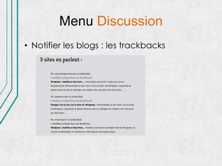 Menu Discussion
• Notifier les blogs : les trackbacks
 