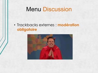 Menu Discussion

• Trackbacks externes : modération
  obligatoire
 