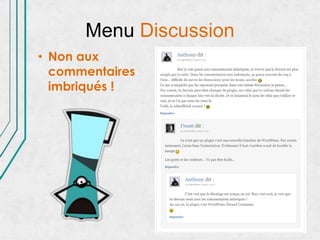 Menu Discussion
• Non aux
  commentaires
  imbriqués !
 