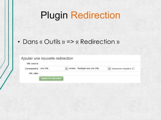 Plugin Redirection

• Dans « Outils » => « Redirection »
 