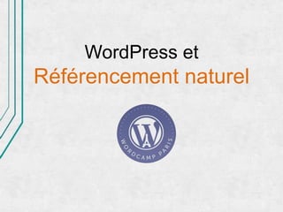 WordPress et
Référencement naturel
 