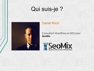 Qui suis-je ?

    Daniel Roch


    Consultant WordPress et SEO pour
    SeoMix
 