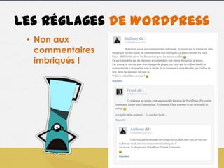 Les réglages de WordPress
• Non aux
commentaires
imbriqués !

 