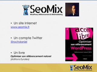 • Un site Internet
www.seomix.fr

• Un compte Twitter
@rochdaniel

• Un livre
Optimiser son référencement naturel
(éditions Eyrolles)

 