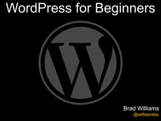 WordPress for Beginners




                  Brad Williams
                     @williamsba
 