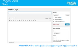 PRESENTER: Andrew Marks @entreprenerds | @trainingcollect | @creativecollect
Pages: Add
New
 