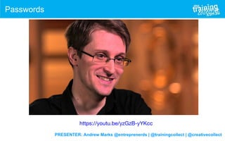PRESENTER: Andrew Marks @entreprenerds | @trainingcollect | @creativecollect
Passwords
https://youtu.be/yzGzB-yYKcc
 