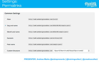 PRESENTER: Andrew Marks @entreprenerds | @trainingcollect | @creativecollect
Settings:
Permalinks
 