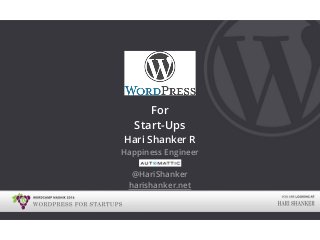 Hari Shanker R
Happiness Engineer
@HariShanker 
harishanker.net
For
Start-Ups
 