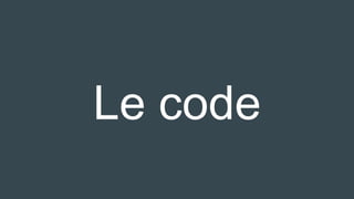 Le code
 