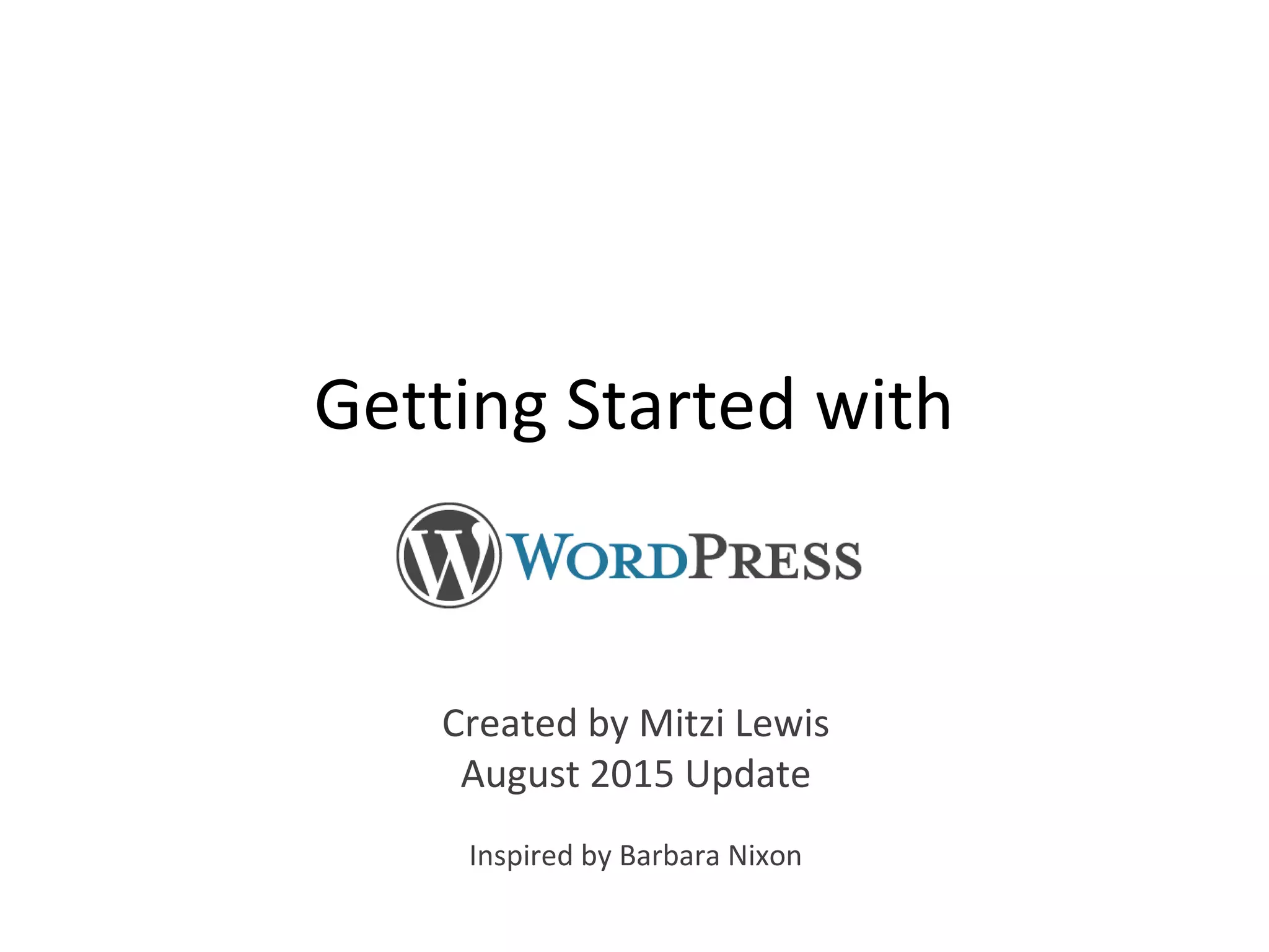 Getting Started with
Created by Mitzi Lewis
August 2015 Update
Inspired by Barbara Nixon
 