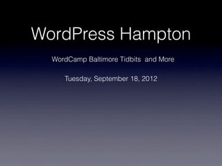 WordPress Hampton
  WordCamp Baltimore Tidbits and More

     Tuesday, September 18, 2012
 