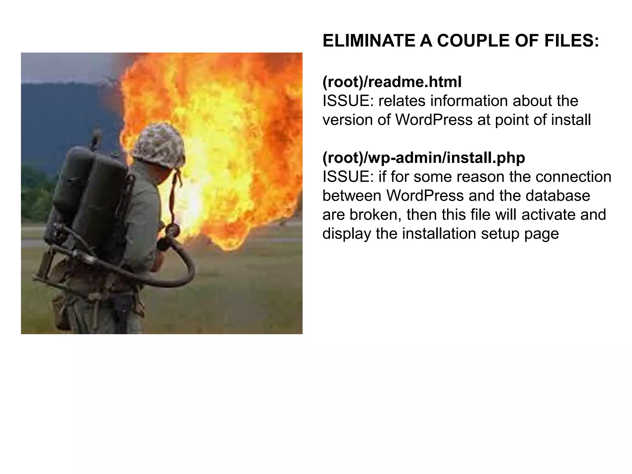 SECOND LEVEL SECURITY:
Configuring the site correctly at
the point of original install
There are small adjustments that can:
• Make it more difficult for an attacker
to edit your files
• Obscure the structure of your
WordPress deployment
• Lock down access to crucial files and
directories

 