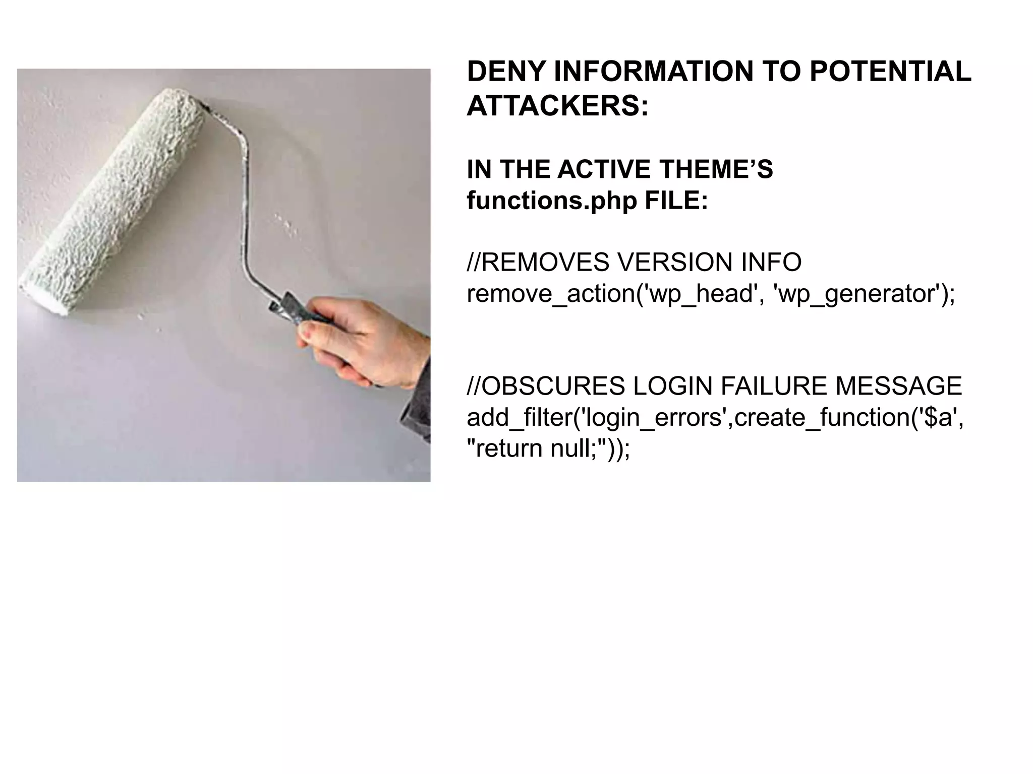 ELIMINATE A COUPLE OF FILES:
(root)/readme.html
ISSUE: relates information about the
version of WordPress at point of install

(root)/wp-admin/install.php
ISSUE: if for some reason the connection
between WordPress and the database
are broken, then this file will activate and
display the installation setup page

 