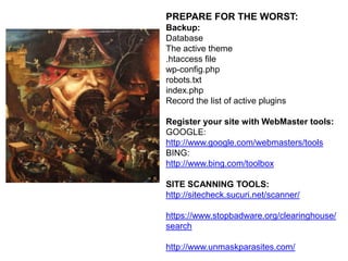 AVOID ALLOWING ACCESS WHEN
NOT NECESSARY
Shut down open registration
If you’re not using comments and
pingbacks deactivate them
Eliminate inactive users
Be selective about permission levels

Do not allow shared logins
Never use “admin” as a login name –
most “brute-force” attacks on Wordpress
will focus on the “admin” login name
If you display author information DO NOT
show the login name!
Use complex and secure passwords!

 