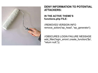 ELIMINATE A COUPLE OF FILES:
(root)/readme.html
ISSUE: relates information about the
version of WordPress at point of install

(root)/wp-admin/install.php
ISSUE: if for some reason the connection
between WordPress and the database
are broken, then this file will activate and
display the installation setup page

 
