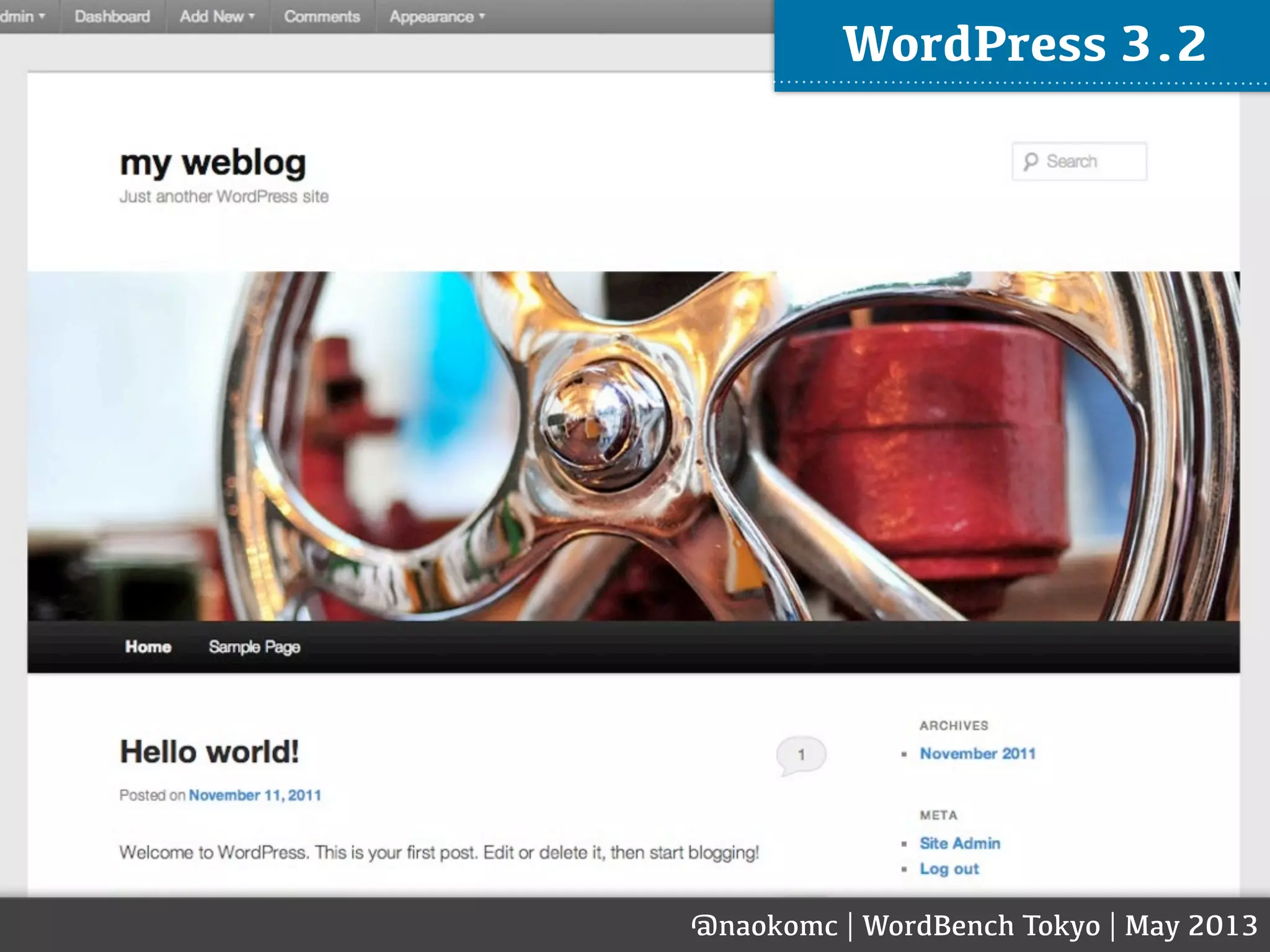@naokomc | WordBench Tokyo | May 2013
WordPress 3.2
 