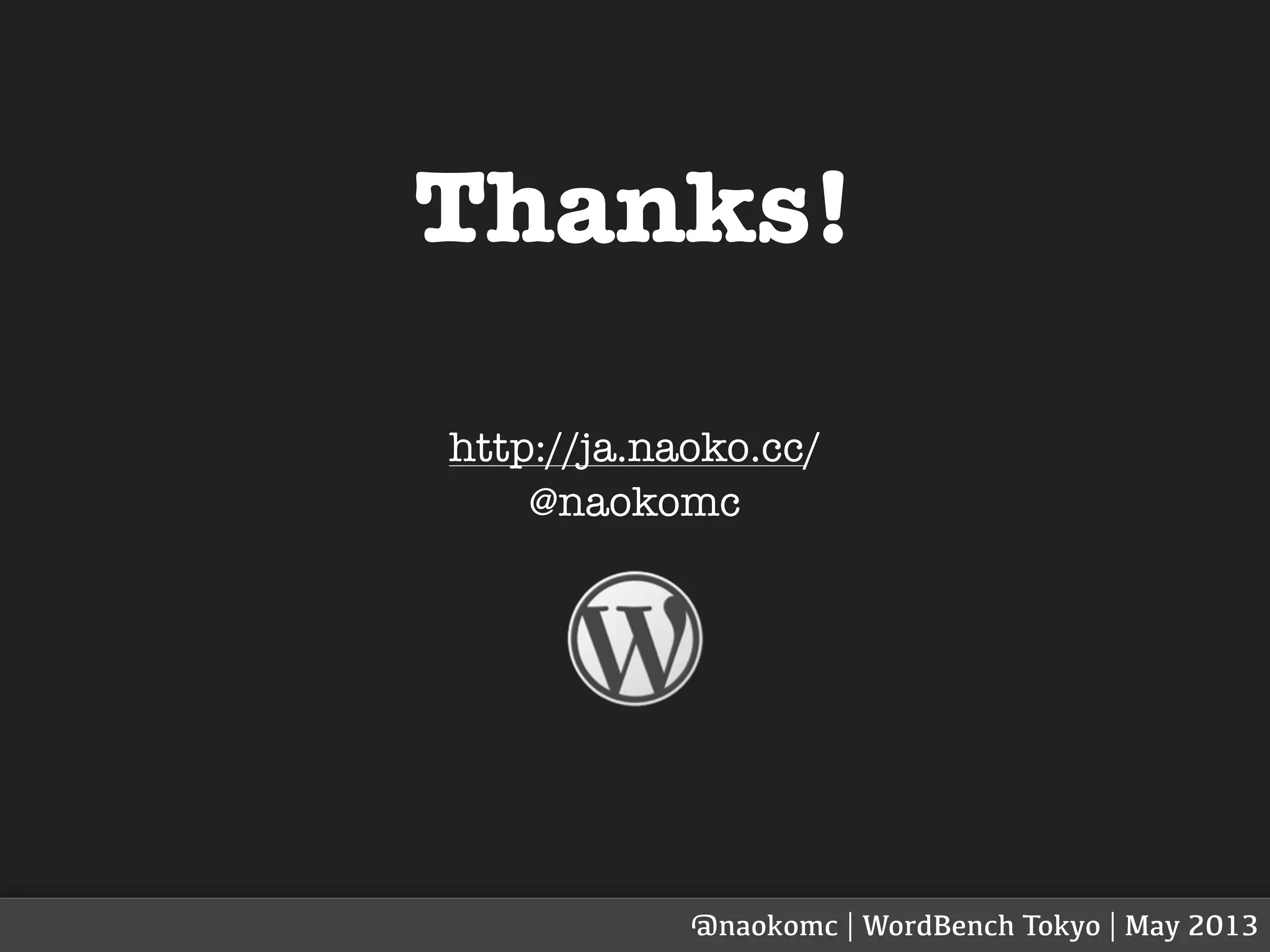 Thanks!
http://ja.naoko.cc/
@naokomc
@naokomc | WordBench Tokyo | May 2013
 