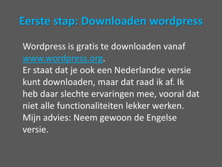 Watheb je nodigvoor de installatie?WordpressWinzip of WinrarEen FTP programmaGegevens van je providerFTP gebruikersnaamFTP wachtwoordDatabase host naamDatabase naamDatabase gebruikersnaamDatabase password