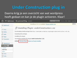 Under Construction plug inJe krijgtdaarnaeenmooi pop-up vensterdatvoorzichzelfspreekt. Hoop ik.