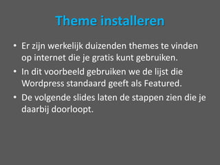 Layout!Je weblog zieter nu heel standaarduit.Datwil je niet, dusgaan we een theme installeren.