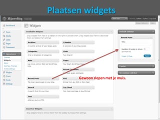 Widget in Sidebars zettenIn het door onsgekozen theme zie je aan de linkerkanteen sidebar, maar je kuntbijdit theme ook 2 sidebars gebruiken.Erzijn themes met 2, 3 en zelfs 4 sidebars. Je moetzelfmaarkiezenwat je het makkelijkstvindt.We gaan nu in onsvoorbeeld de sidebar aanpassen door widgets toe tevoegen.