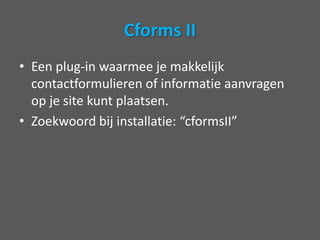 SociableEen plug-in waardoorlezers van je blog, direct jouw blog op Hyves, Linkedin, Twitter, etc… kunnenplaatsen.Zoekwoordbijinstallatie: “Sociable” 