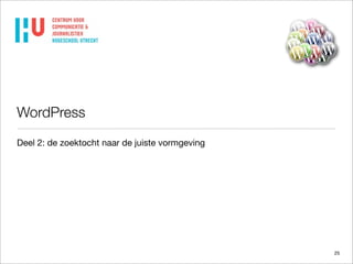 WordPress
Deel 2: de zoektocht naar de juiste vormgeving

25

 