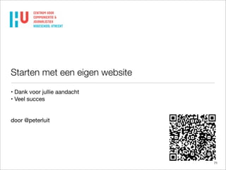 Starten met een eigen website
• Dank voor jullie aandacht
• Veel succes

door @peterluit

71

 