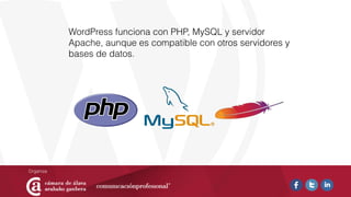WordPress funciona con PHP, MySQL y servidor
Apache, aunque es compatible con otros servidores y
bases de datos.
 
