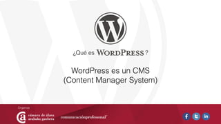 ¿Qué es ?
WordPress es un CMS
(Content Manager System)
 