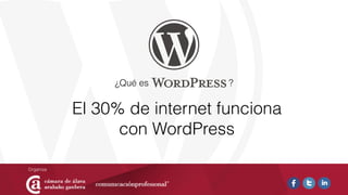¿Qué es ?
El 30% de internet funciona
con WordPress
 