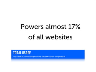 Powers almost 17%
                    of all websites

total usage
http://w3techs.com/technologies/history_overview/content_management/all
 