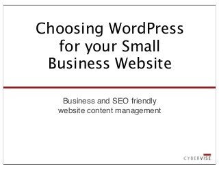 Business and SEO friendly
website content management
Choosing WordPress
for your Small
Business Website
 