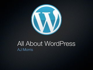 All About WordPress
AJ Morris
 