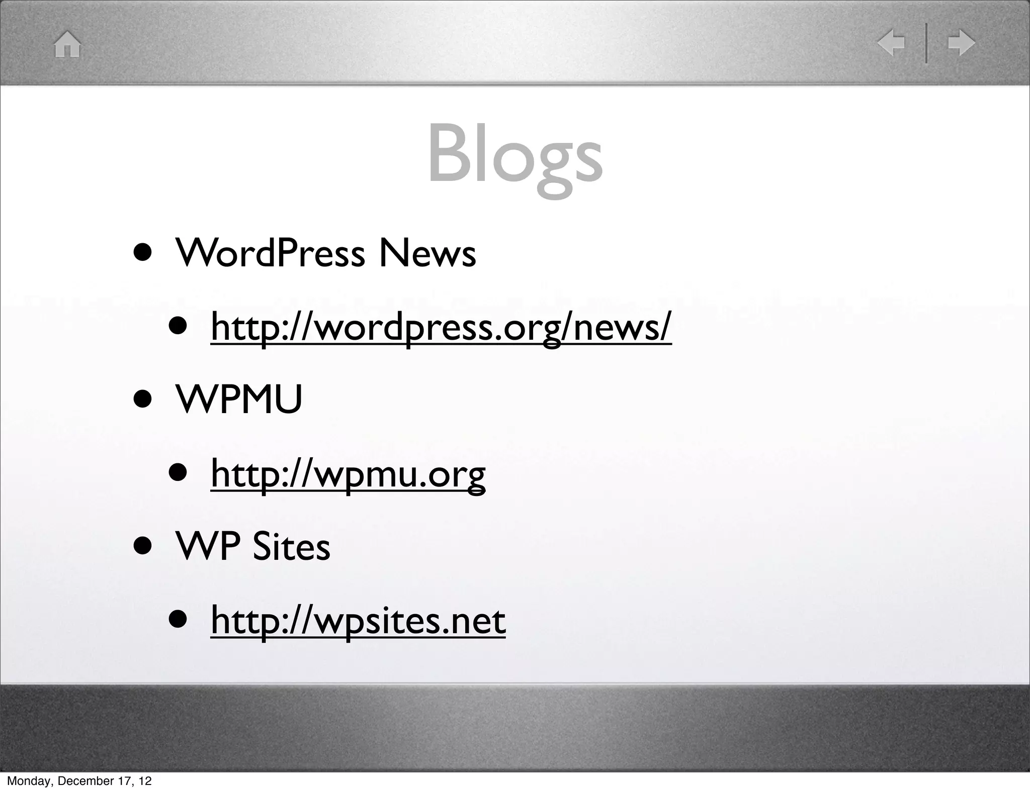 Blogs
                   • WordPress News
                    • http://wordpress.org/news/
                   • WPMU
                    • http://wpmu.org
                   • WP Sites
                    • http://wpsites.net
Monday, December 17, 12
 