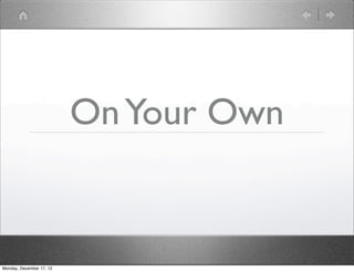 On Your Own


Monday, December 17, 12
 