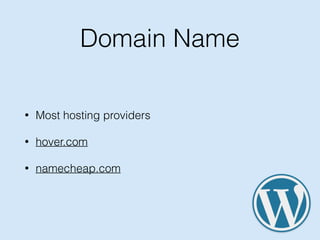 Domain Name
• Most hosting providers
• hover.com
• namecheap.com
 