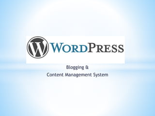 Blogging & 
Content Management System 
 