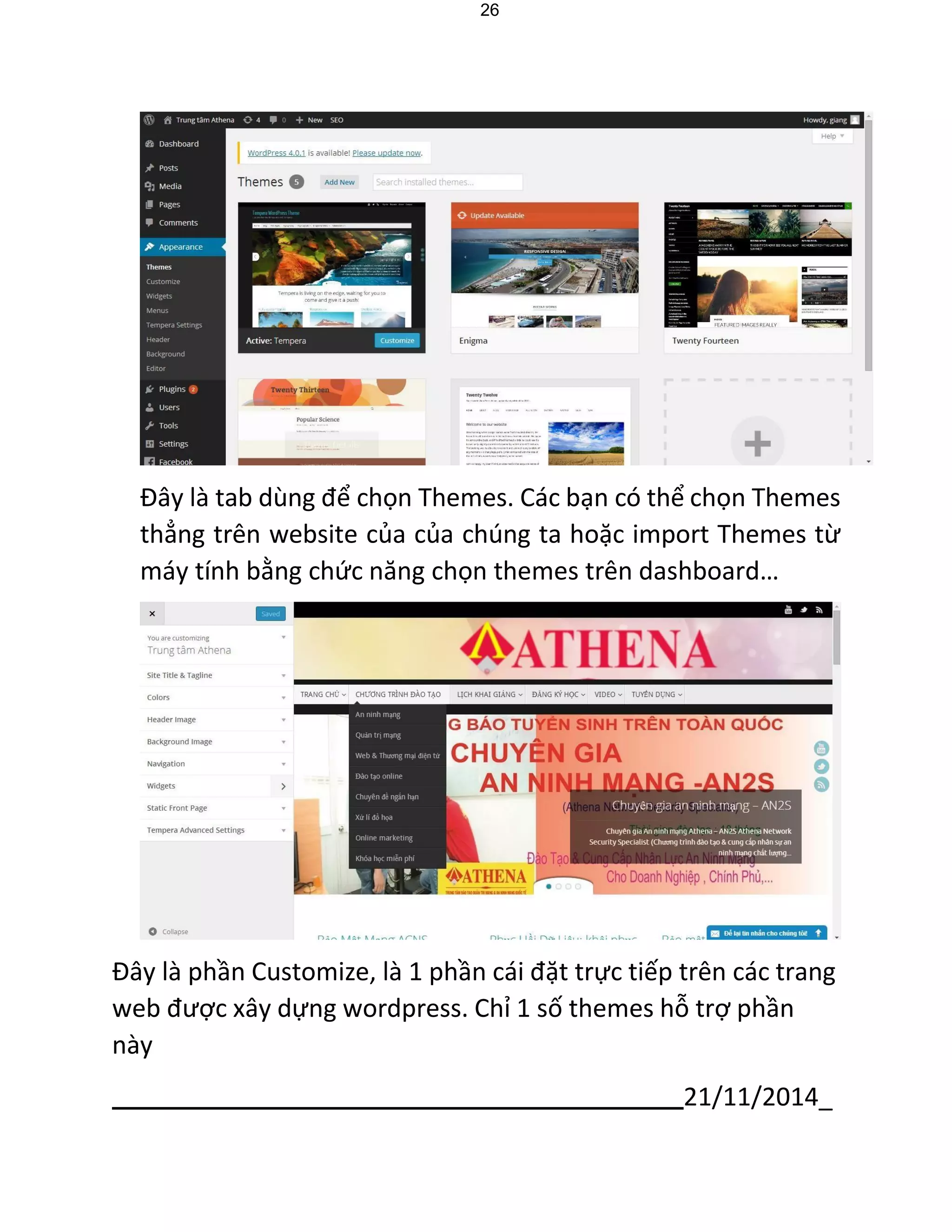 21/11/2014_ 
26 
Đây là tab dùng để chọn Themes. Các bạn có thể chọn Themes thẳng trên website của của chúng ta hoặc import Themes từ máy tính bằng chức năng chọn themes trên dashboard… 
Đây là phần Customize, là 1 phần cái đặt trực tiếp trên các trang web được xây dựng wordpress. Chỉ 1 số themes hỗ trợ phần này  