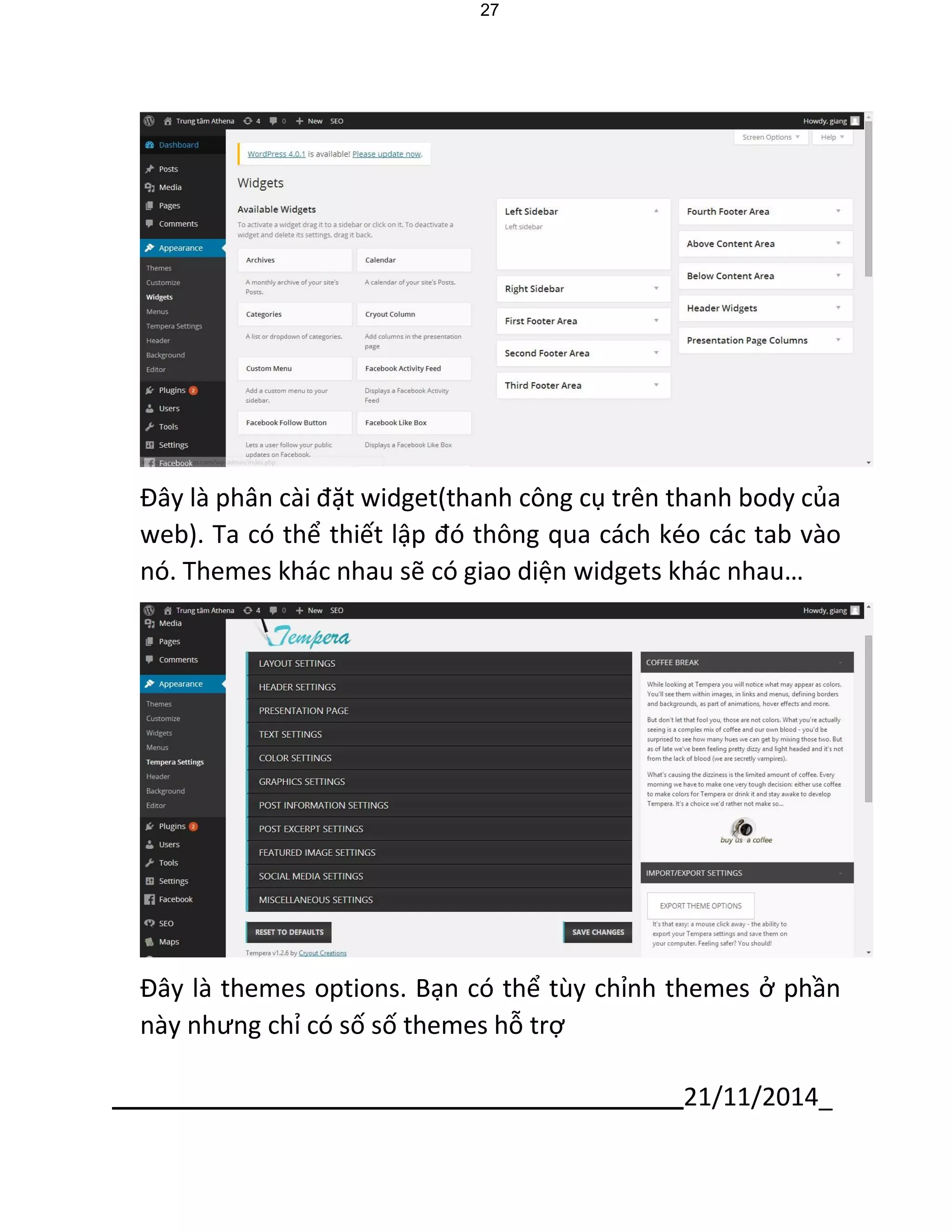 21/11/2014_ 
27 
Đây là phân cài đặt widget(thanh công cụ trên thanh body của web). Ta có thể thiết lập đó thông qua cách kéo các tab vào nó. Themes khác nhau sẽ có giao diện widgets khác nhau… 
Đây là themes options. Bạn có thể tùy chỉnh themes ở phần này nhưng chỉ có số số themes hỗ trợ  