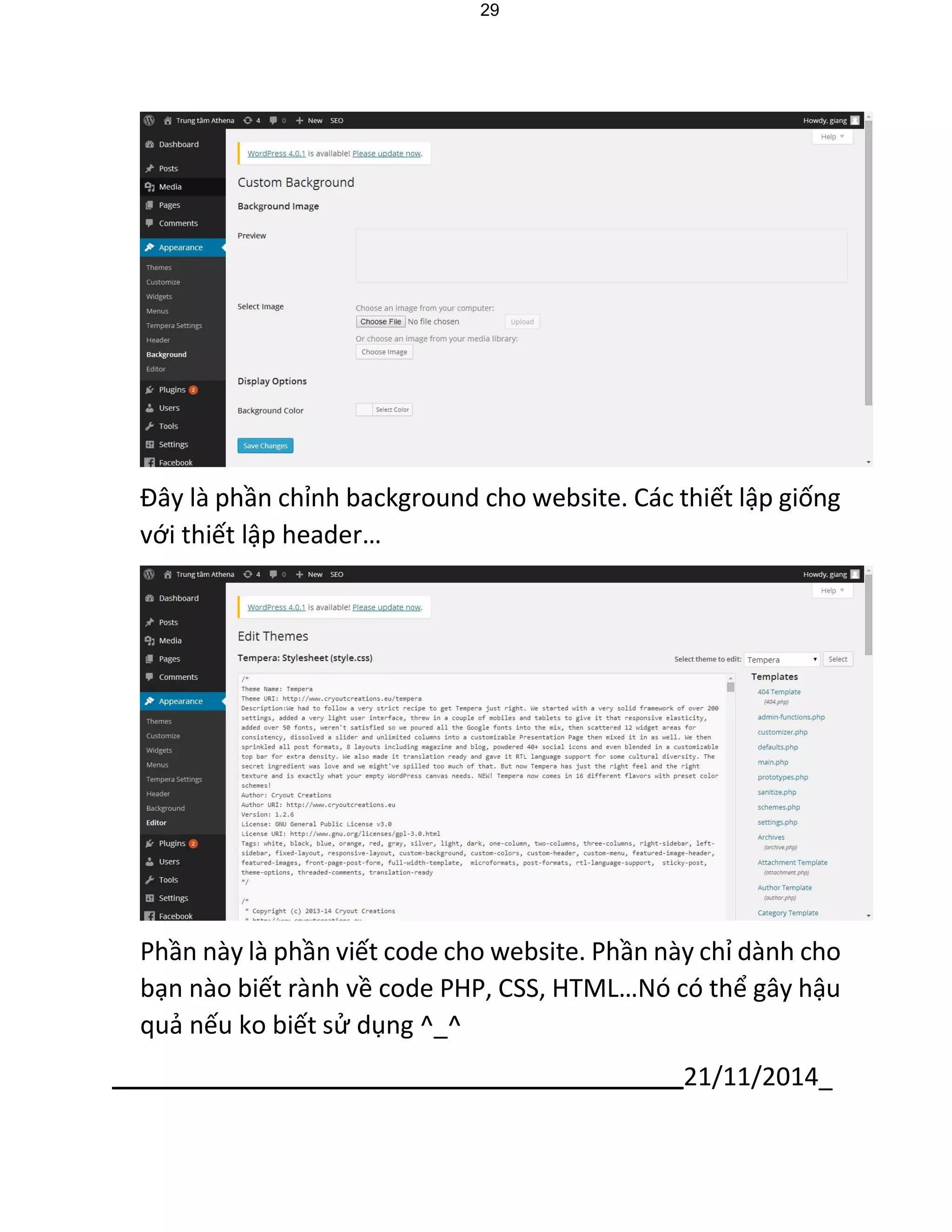 21/11/2014_ 
29 
Đây là phần chỉnh background cho website. Các thiết lập giống với thiết lập header… 
Phần này là phần viết code cho website. Phần này chỉ dành cho bạn nào biết rành về code PHP, CSS, HTML…Nó có thể gây hậu quả nếu ko biết sử dụng ^_^  