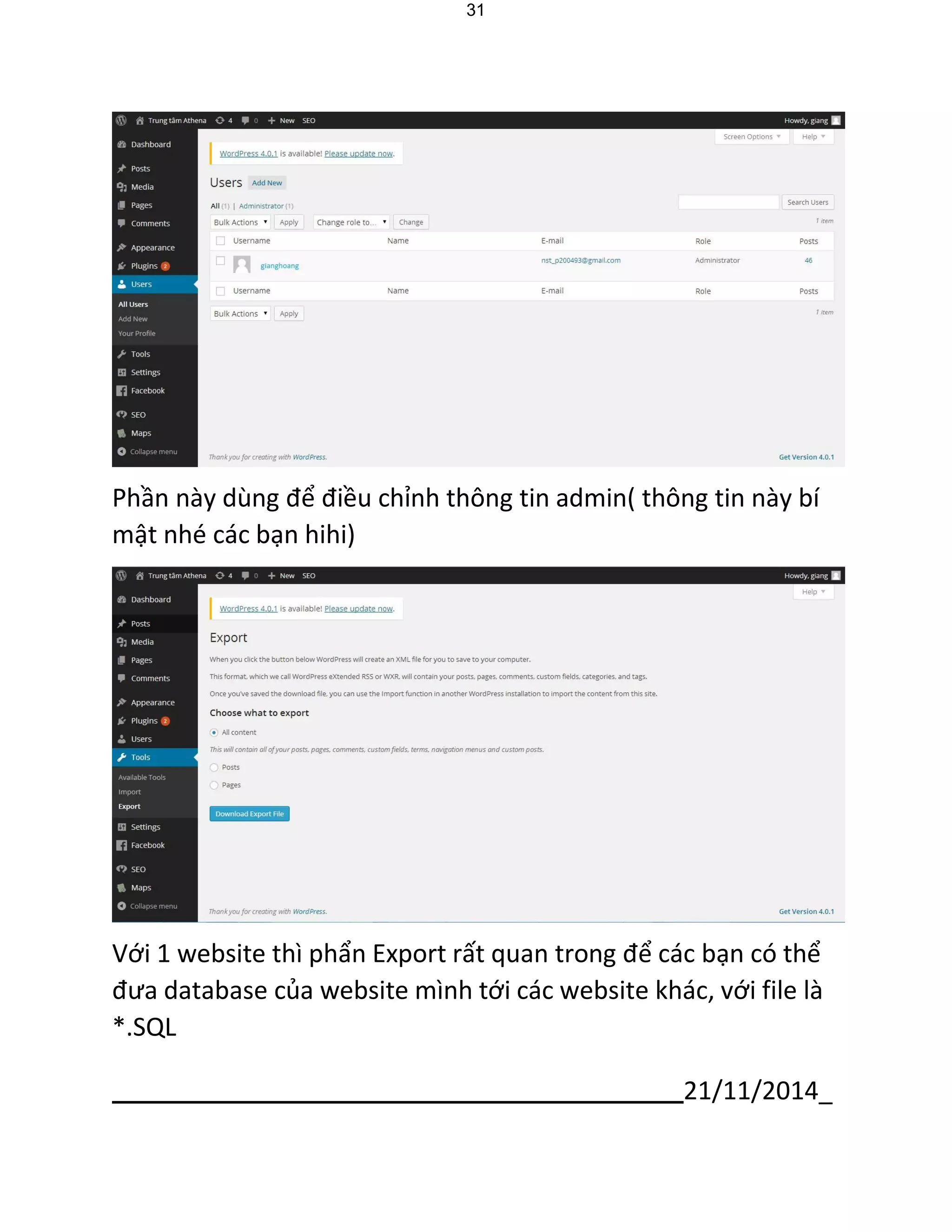 21/11/2014_ 
31 
Phần này dùng để điều chỉnh thông tin admin( thông tin này bí mật nhé các bạn hihi) 
Với 1 website thì phẩn Export rất quan trong để các bạn có thể đưa database của website mình tới các website khác, với file là 
*.SQL  