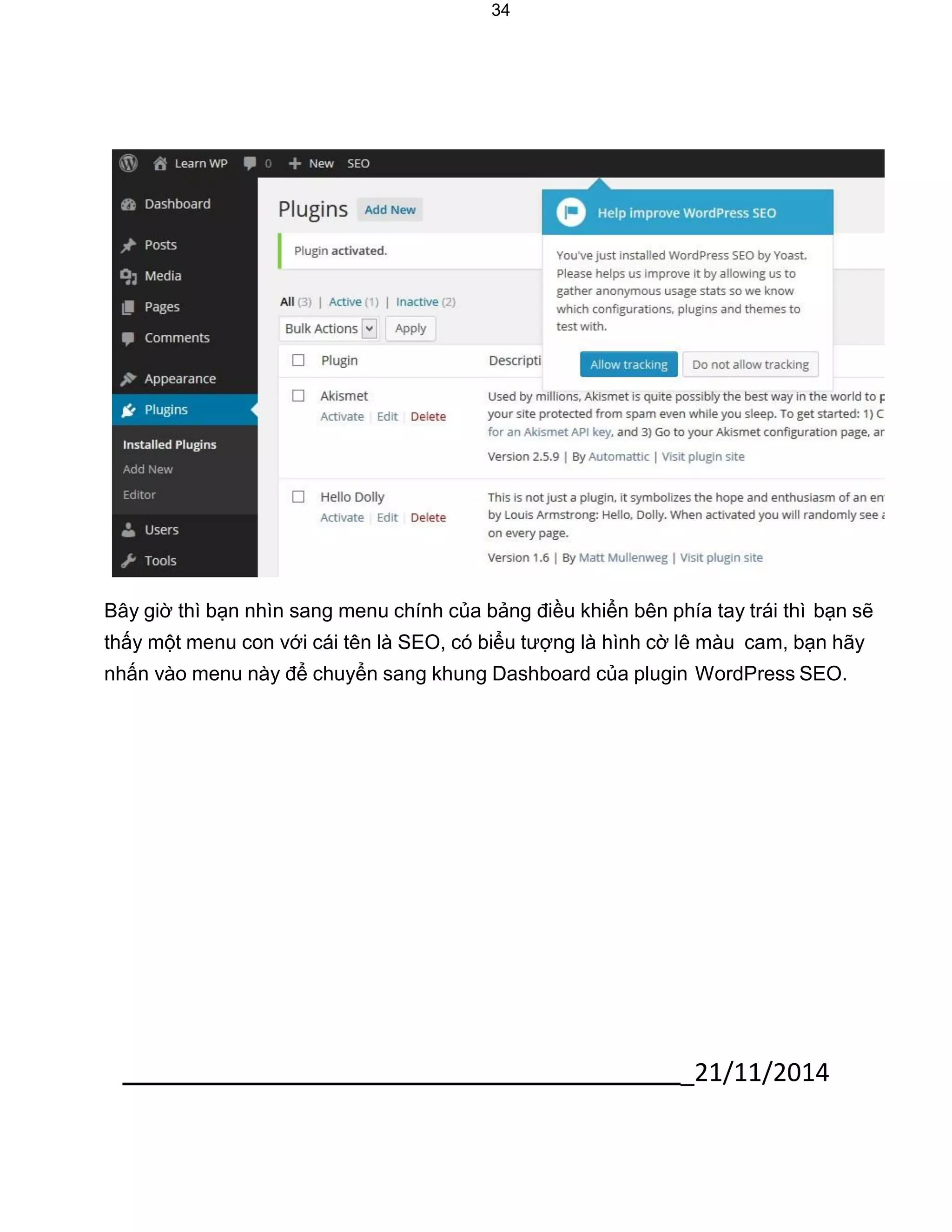 _21/11/2014 
34 
Bây giờ thì bạn nhìn sang menu chính của bảng điều khiển bên phía tay trái thì bạn sẽ thấy một menu con với cái tên là SEO, có biểu tượng là hình cờ lê màu cam, bạn hãy nhấn vào menu này để chuyển sang khung Dashboard của plugin WordPress SEO.  