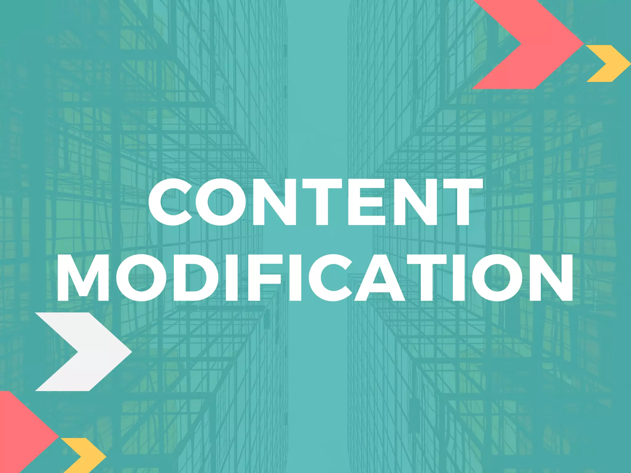 CONTENT
MODIFICATION
 